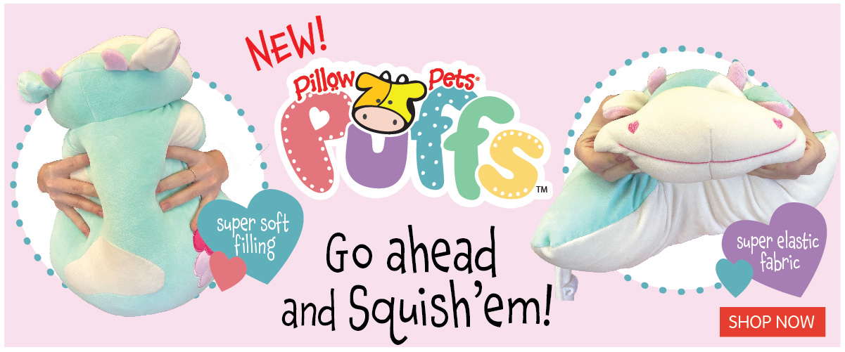 New! Pillow Pet Puffs! Super soft filling. Super elastic fabric. Go ahead and squish em! Click here to shop now!
